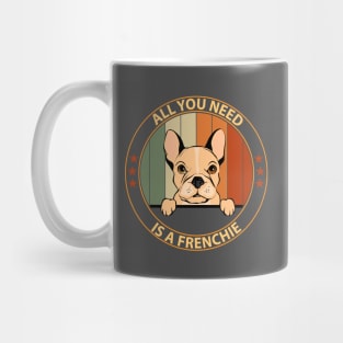 French bulldog - All you need is a frenchie Mug